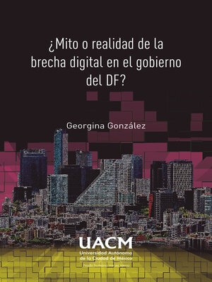 cover image of ¿Mito o realidad de la brecha digital en el gobierno del DF?